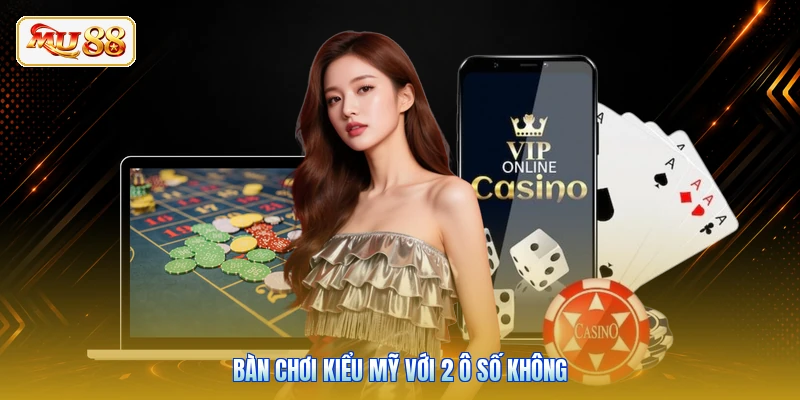 Bàn chơi kiểu Mỹ với 2 ô số không