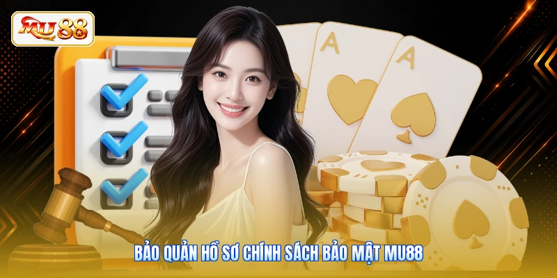 Bảo quản hồ sơ chính sách bảo mật Mu88