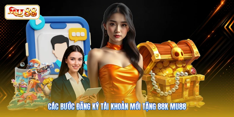 Các bước đăng ký tài khoản mới tặng 88K Mu88