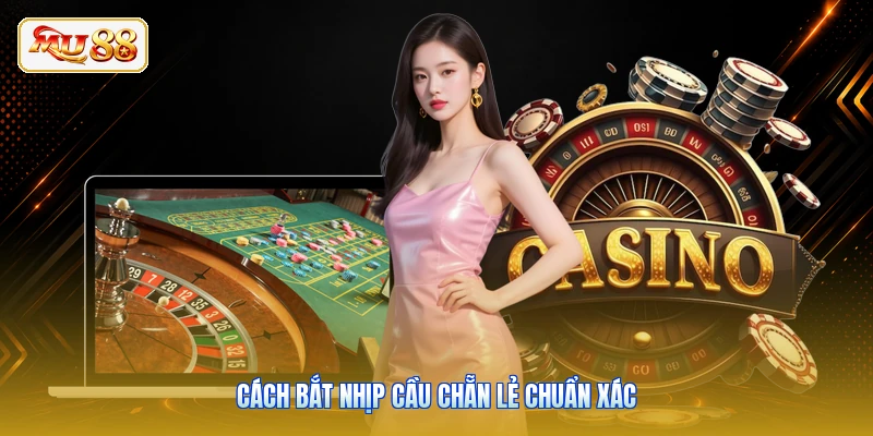 Cách bắt nhịp cầu chẵn lẻ chuẩn xác