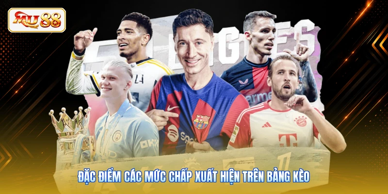 Đặc điểm các mức chấp xuất hiện trên bảng kèo