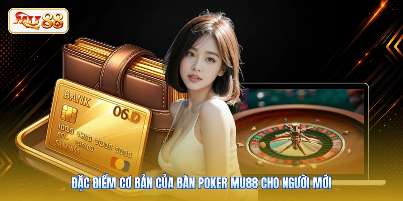Đặc điểm cơ bản của bàn Poker Mu88 cho người mới