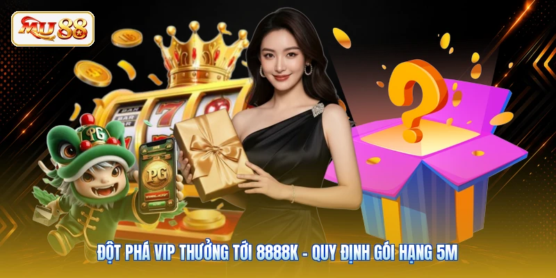 Đột Phá VIP Thưởng Tới 8888K - Quy Định Gói Hạng 5M