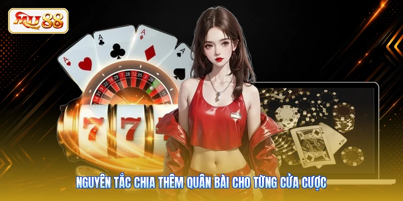 Nguyên tắc chia thêm quân bài cho từng cửa cược