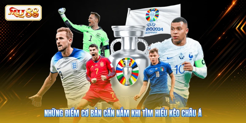 Những điểm cơ bản cần nắm khi tìm hiểu kèo châu Á