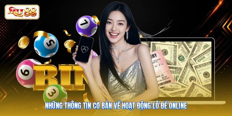 Những thông tin cơ bản về hoạt động lô đề online
