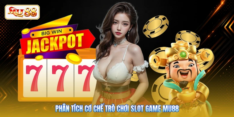 Phân tích cơ chế trò chơi Slot Game Mu88