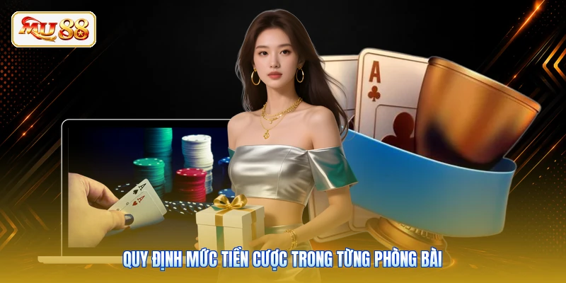 Quy định mức tiền cược trong từng phòng bài
