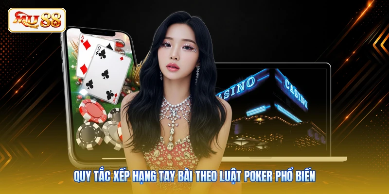 Quy tắc xếp hạng tay bài theo luật Poker phổ biến