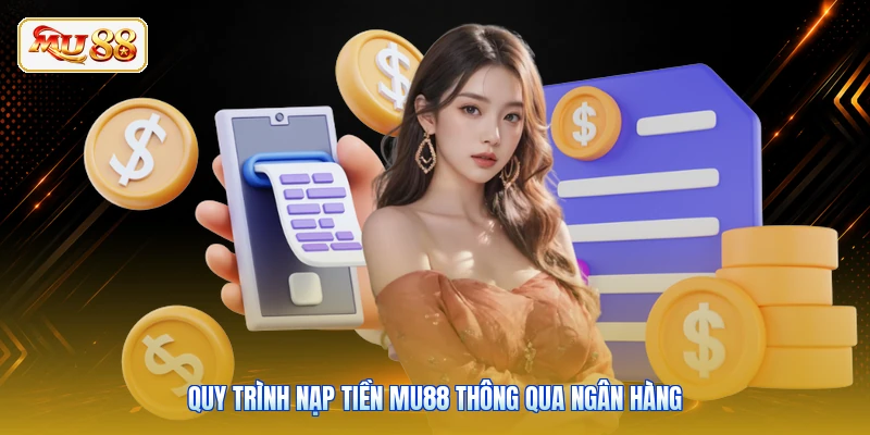 Quy trình nạp tiền Mu88 thông qua ngân hàng