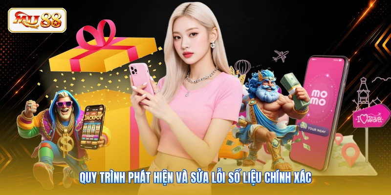 Quy trình phát hiện và sửa lỗi số liệu chính xác