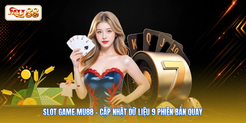 Slot Game Mu88 - Cập Nhật Dữ Liệu 9 Phiên Bản Quay