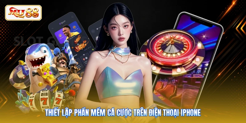 Thiết lập phần mềm cá cược trên điện thoại iPhone