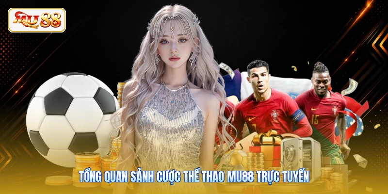 Tổng quan sảnh cược thể thao Mu88 trực tuyến